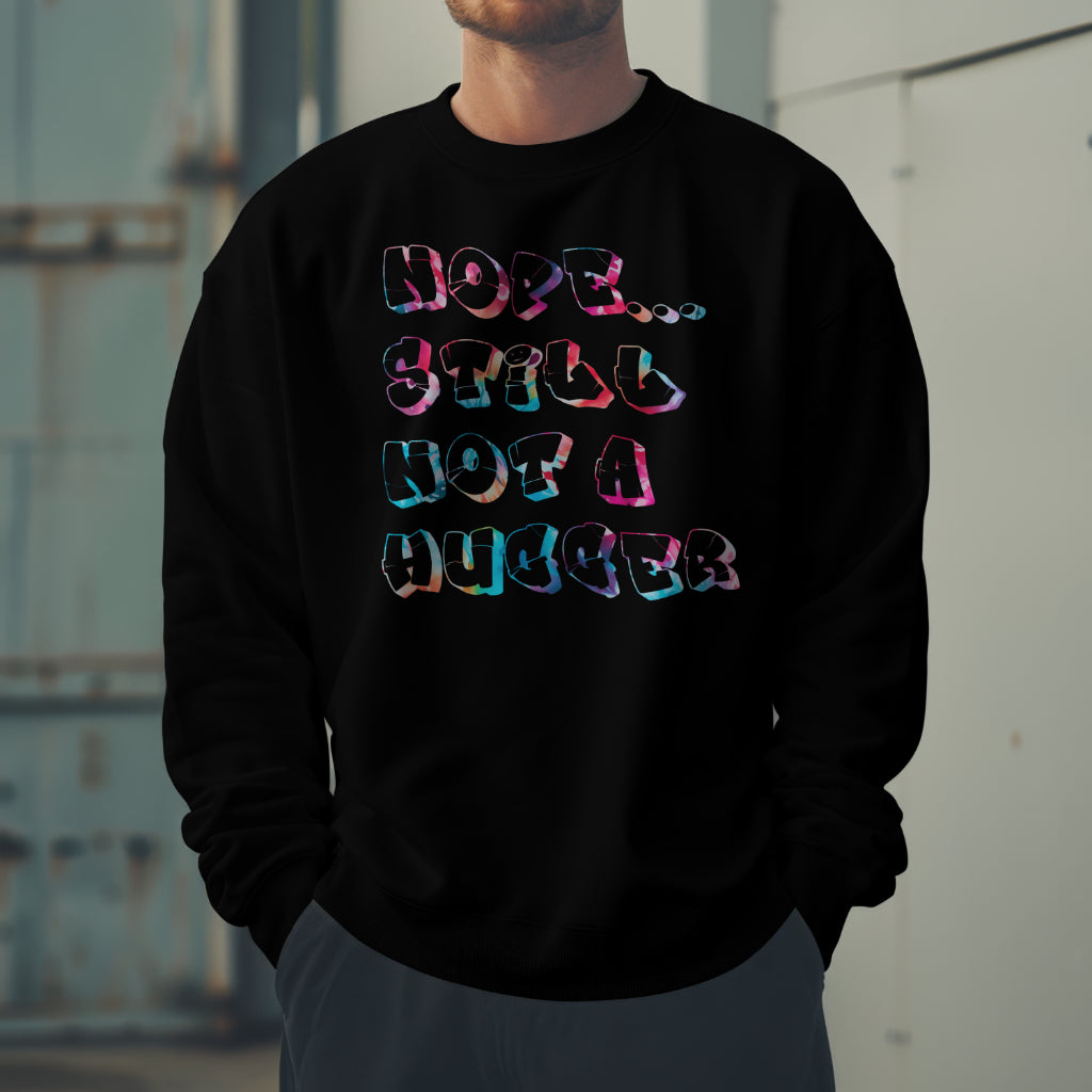 NOPE...Still Not A Hugger Crewneck Sweatshirt