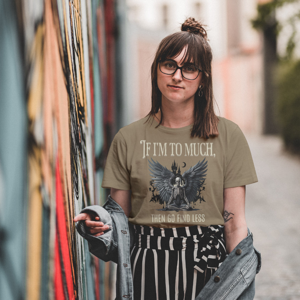 If I'm Too Much T-Shirt
